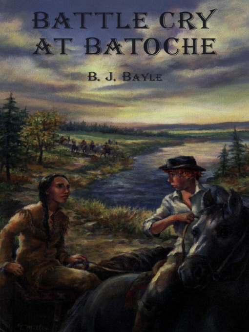 Title details for Battle Cry at Batoche by B.J. Bayle - Available